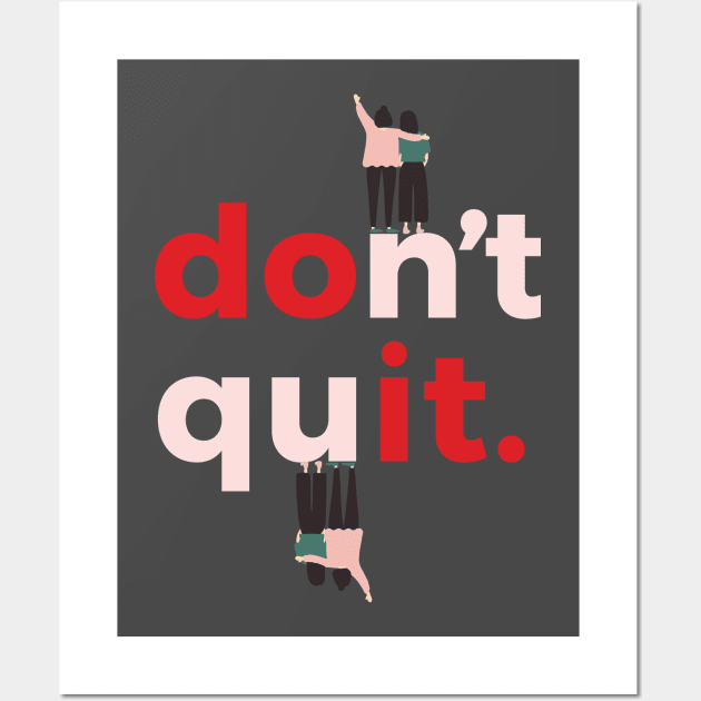 Dont quit Wall Art by m0nster